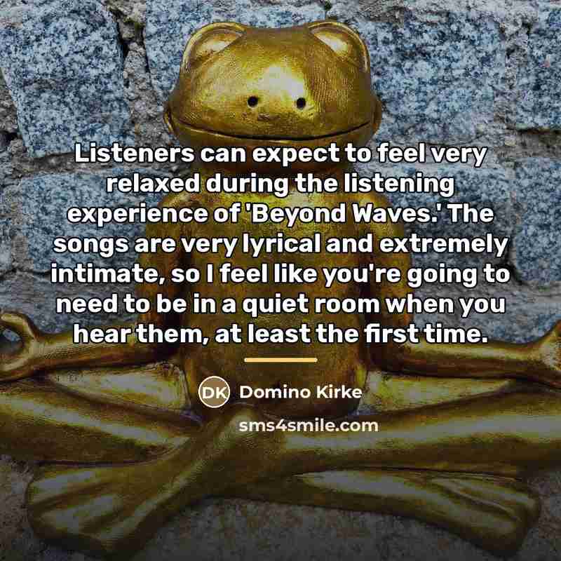 “Listeners can expect to feel very relaxed during the listening…” quote by Domino Kirke