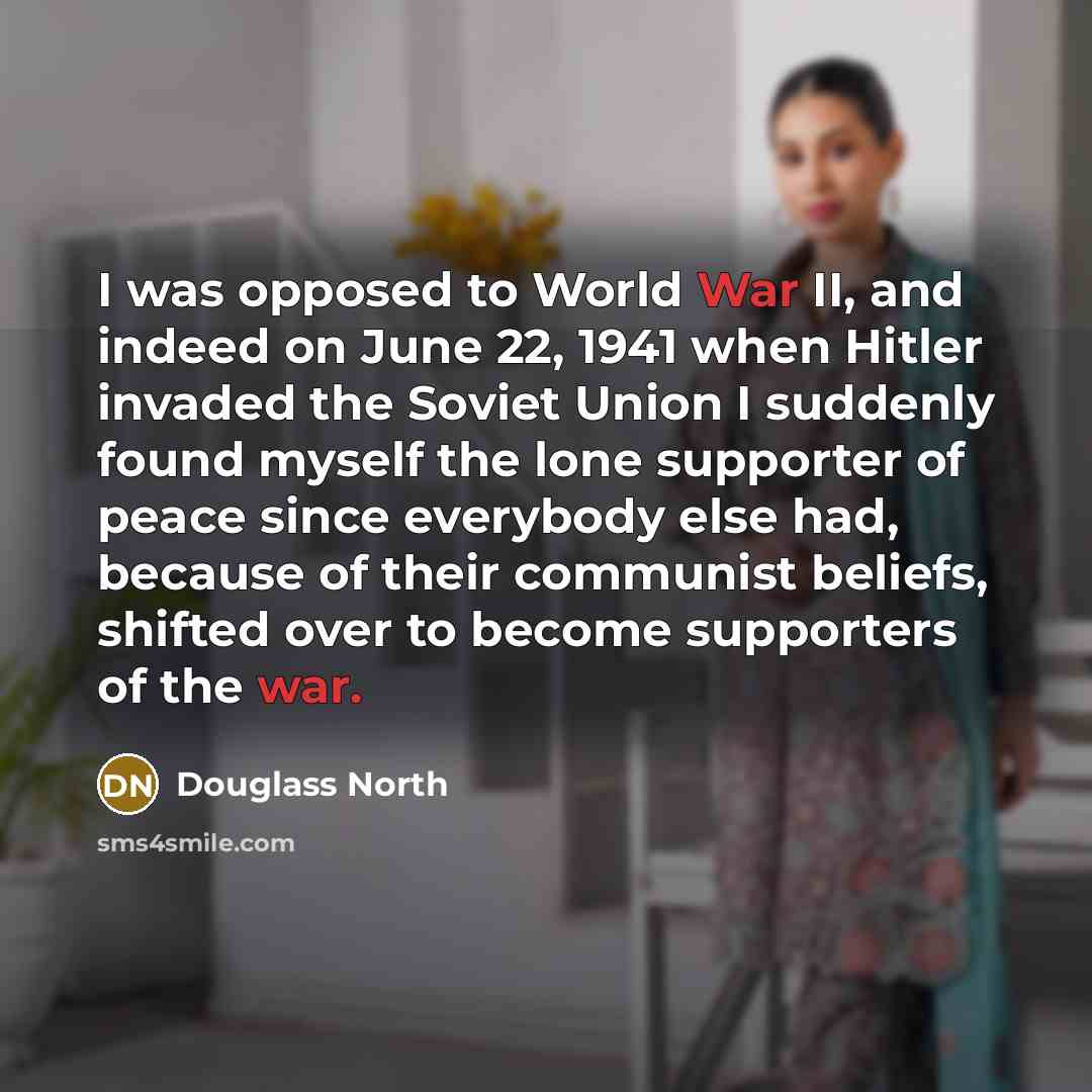“I was opposed to World War II, and indeed on…” quote by Douglass North