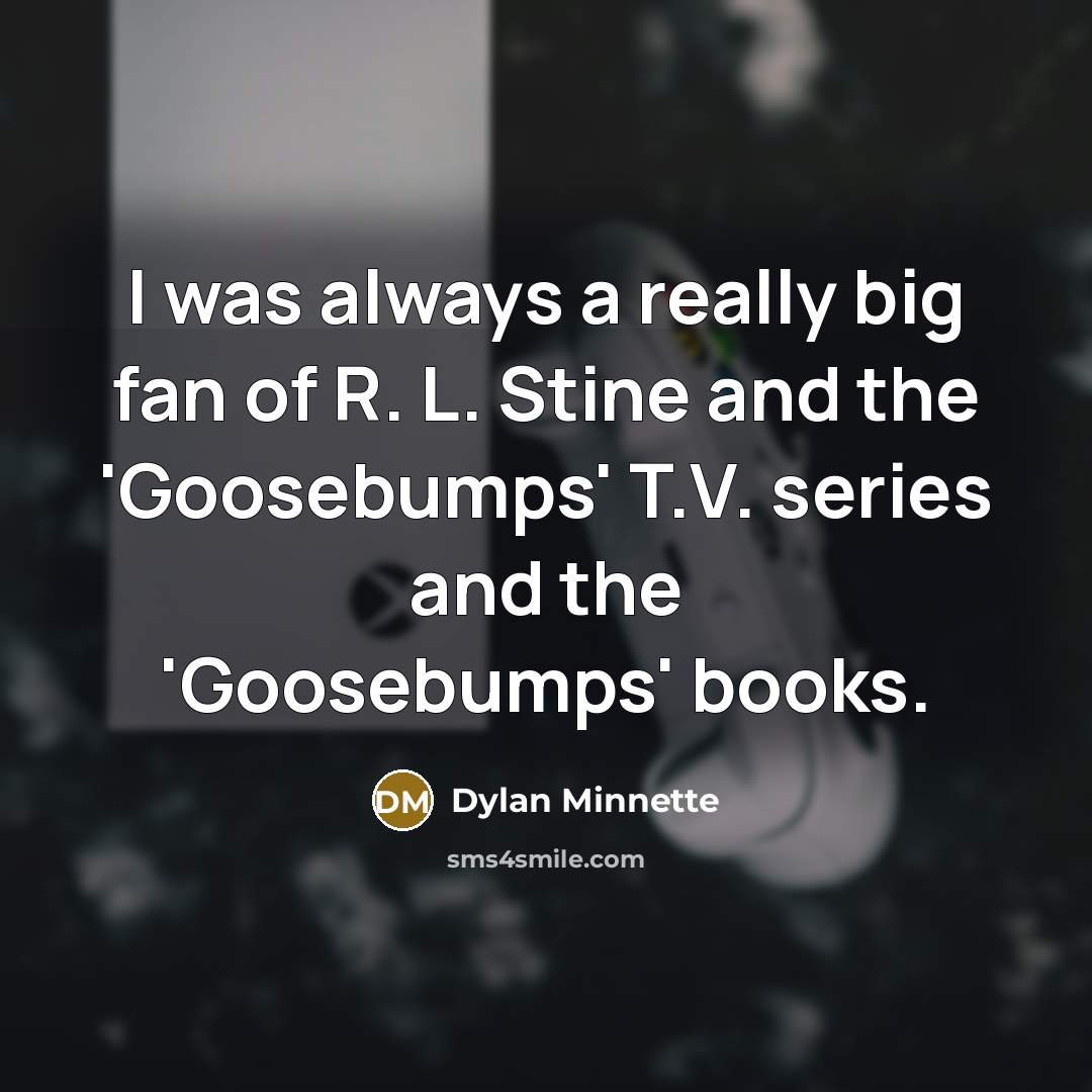 “I was always a really big fan of R. L.…” quote by Dylan Minnette