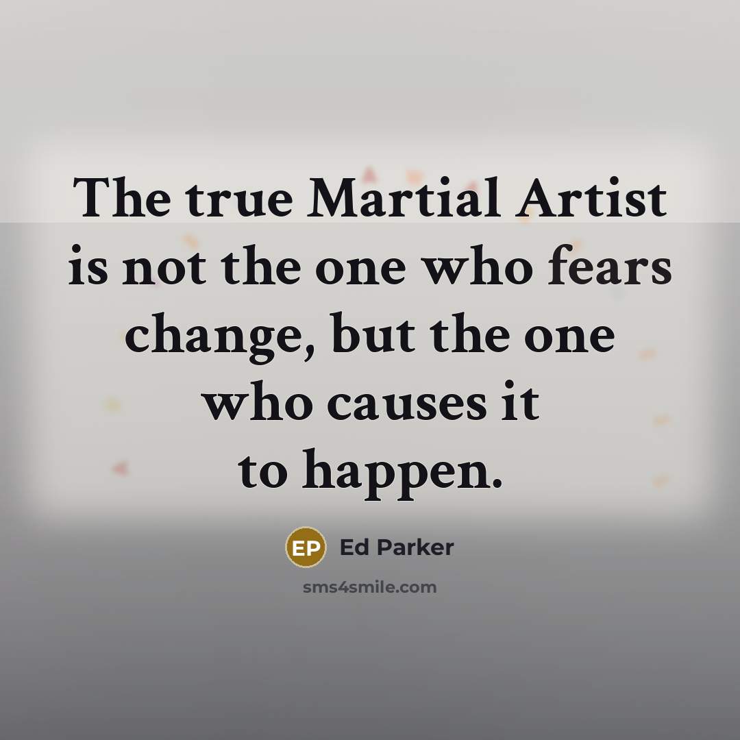 “The true Martial Artist is not the one who fears…” quote by Ed Parker
