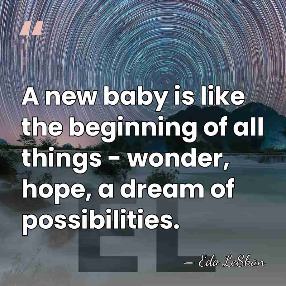 A new baby is like the beginning of all things - wonder,&hellip; - Eda LeShan