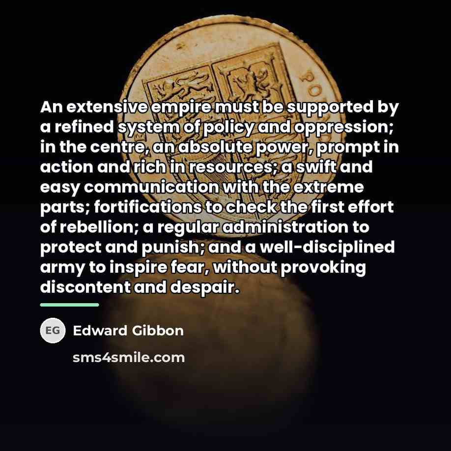 “An extensive empire must be supported by a refined system…” quote by Edward Gibbon