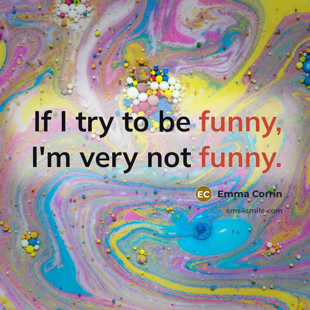 “If I try to be funny, I'm very not funny.” quote by Emma Corrin