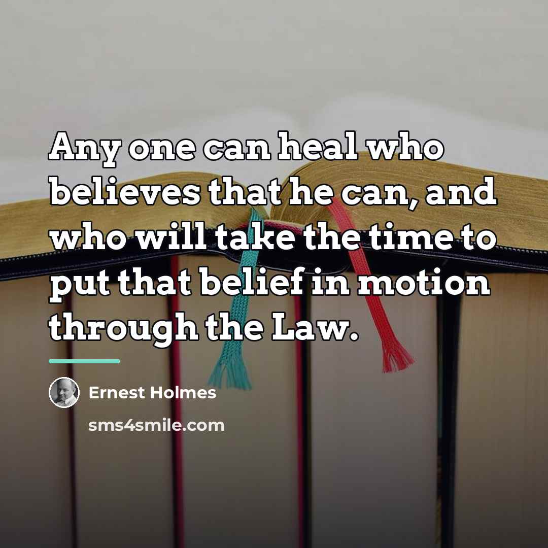 “Any one can heal who believes that he can, and…” quote by Ernest Holmes