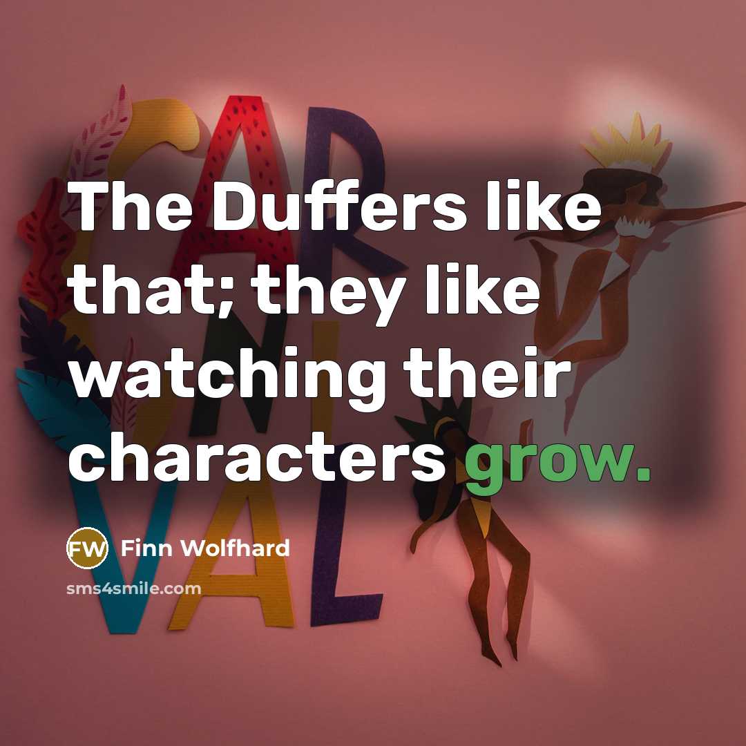 “The Duffers like that; they like watching their characters grow.…” quote by Finn Wolfhard