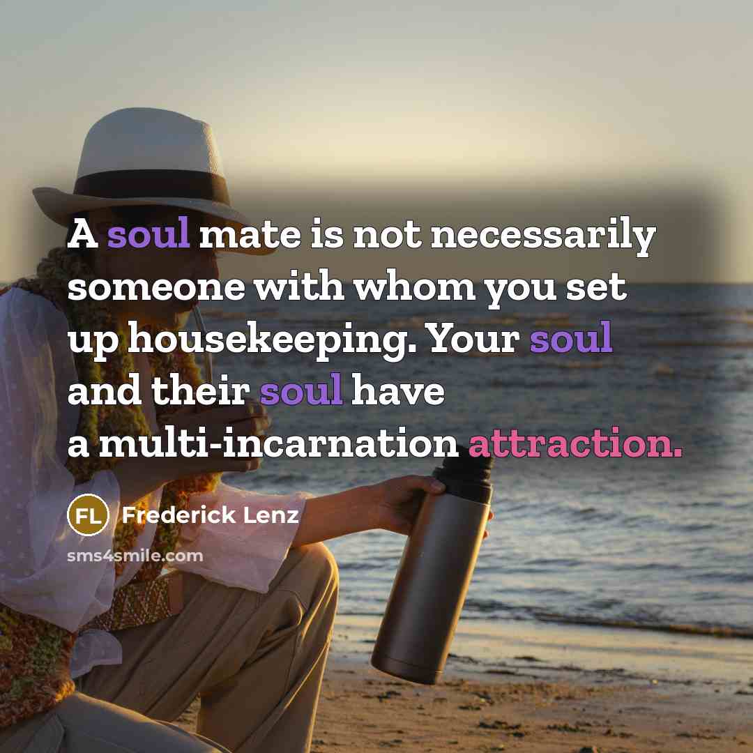 “A soul mate is not necessarily someone with whom you…” quote by Frederick Lenz