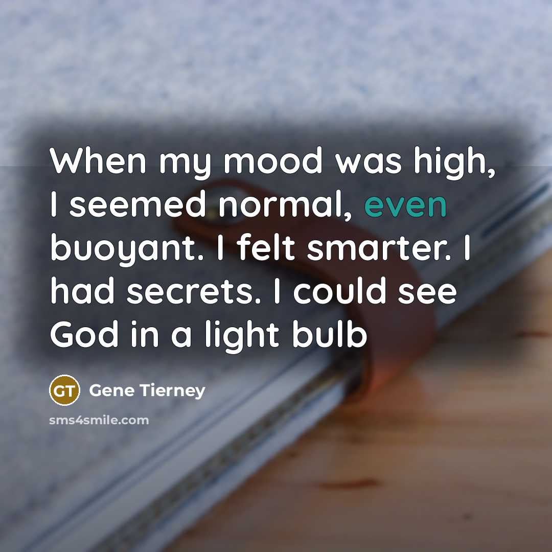 “When my mood was high, I seemed normal, even buoyant.…” quote by Gene Tierney