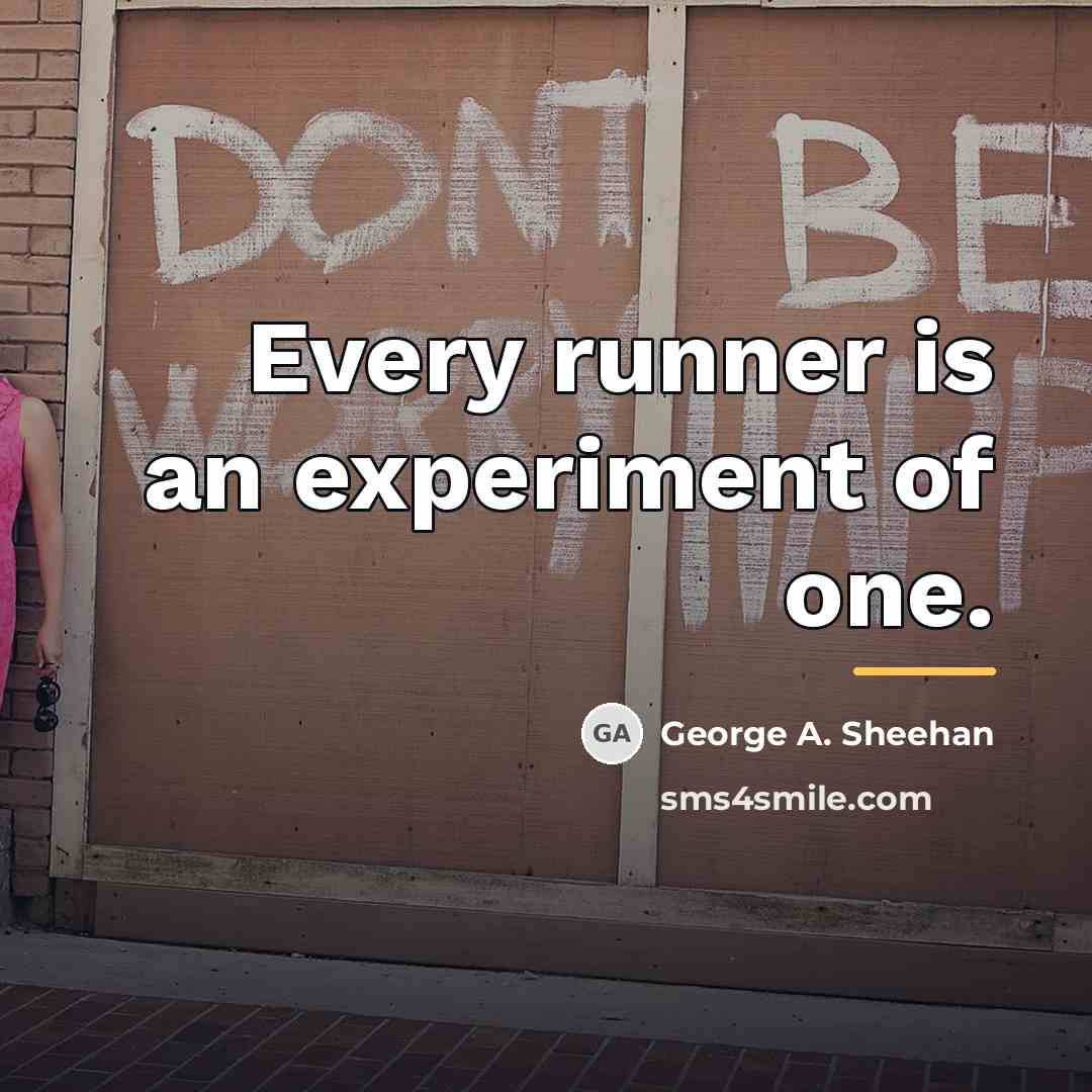“Every runner is an experiment of one.…” quote by George A. Sheehan