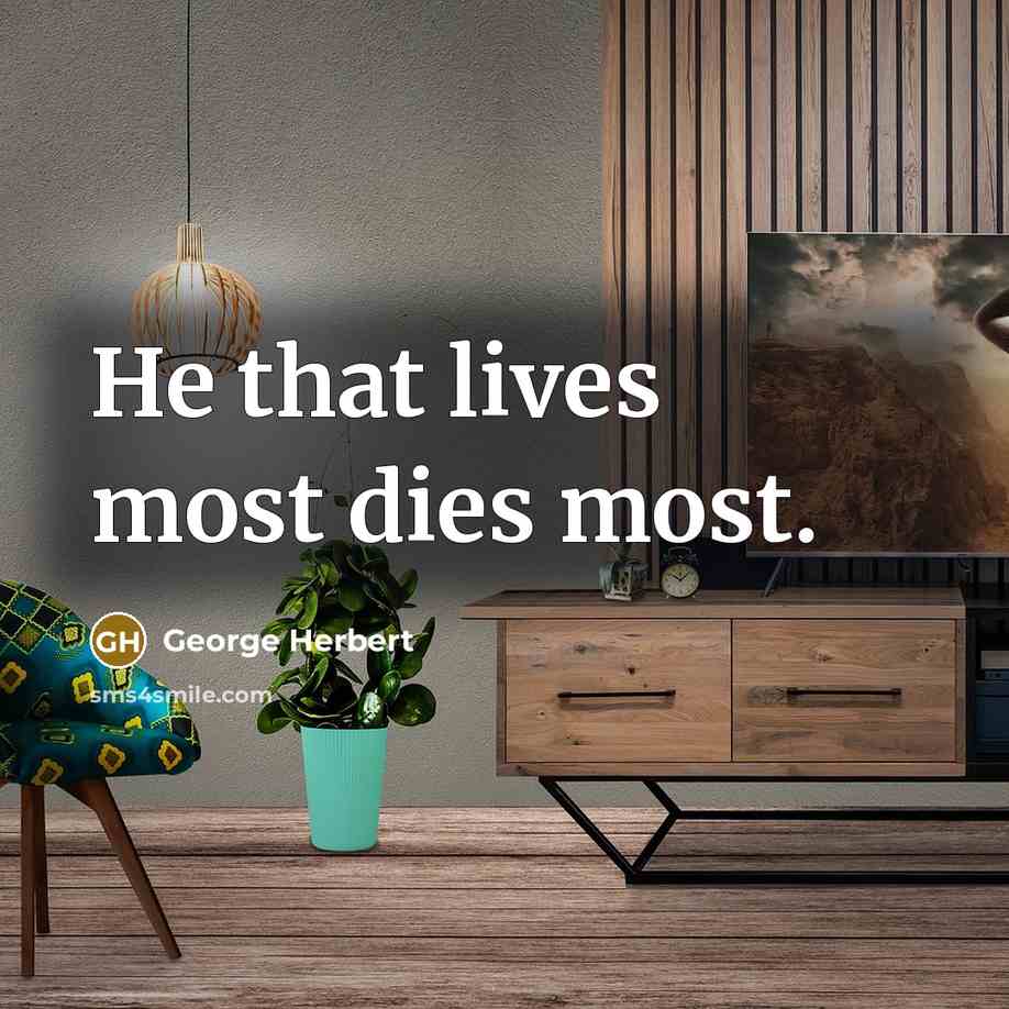 “He that lives most dies most.…” quote by George Herbert