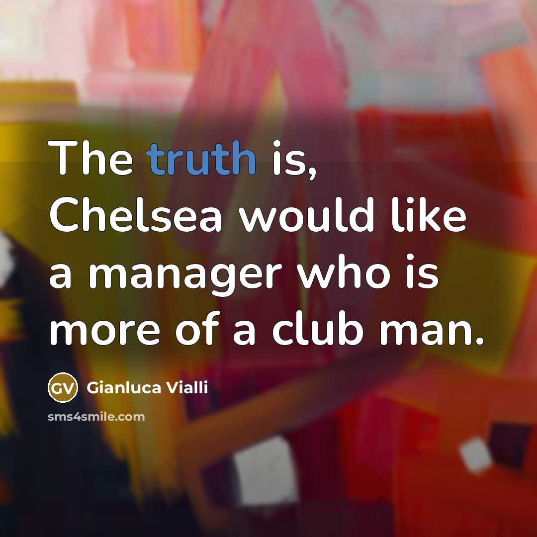 “The truth is, Chelsea would like a manager who is…” quote by Gianluca Vialli