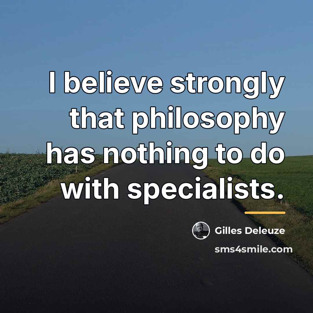 “I believe strongly that philosophy has nothing to do with…” quote by Gilles Deleuze