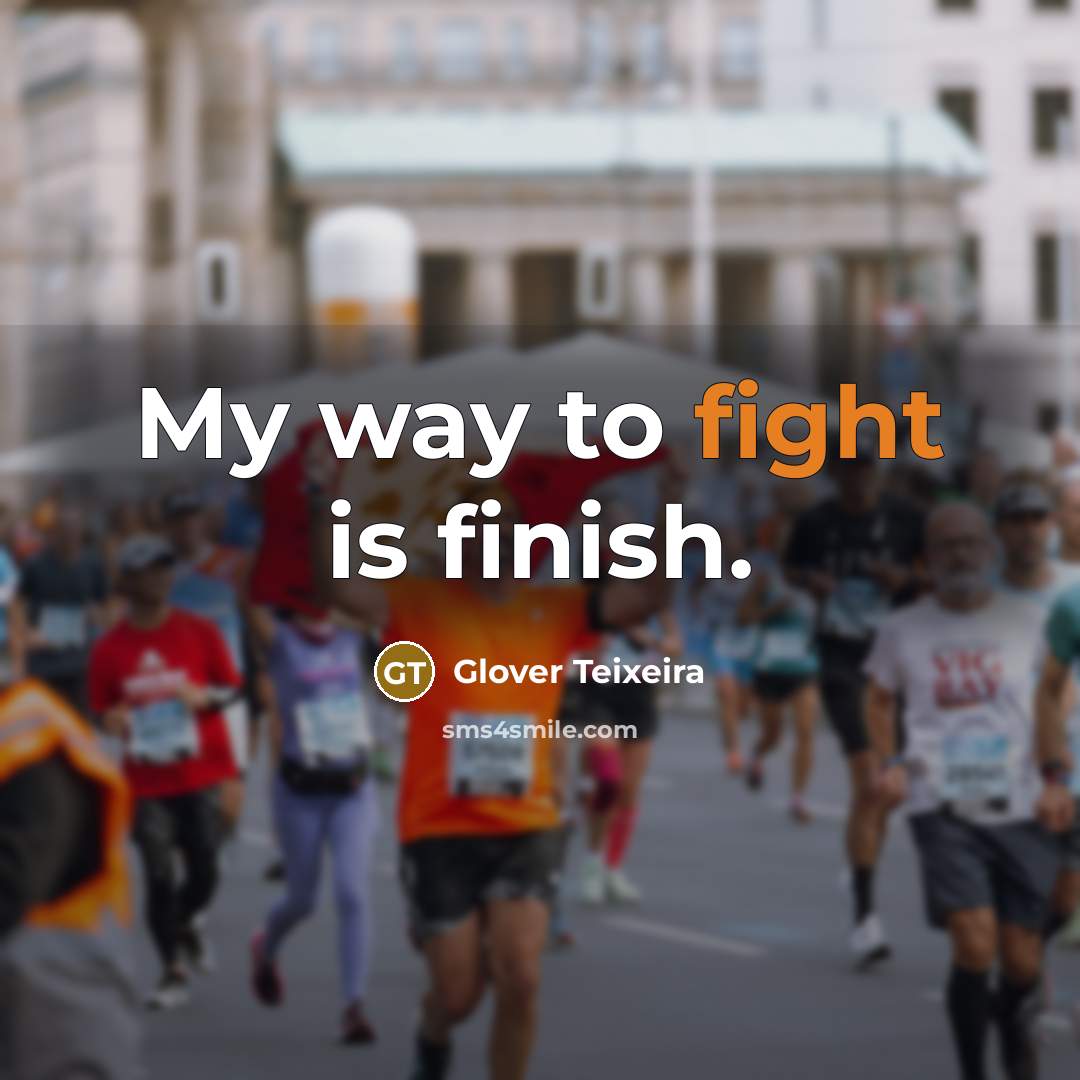 “My way to fight is finish.…” quote by Glover Teixeira