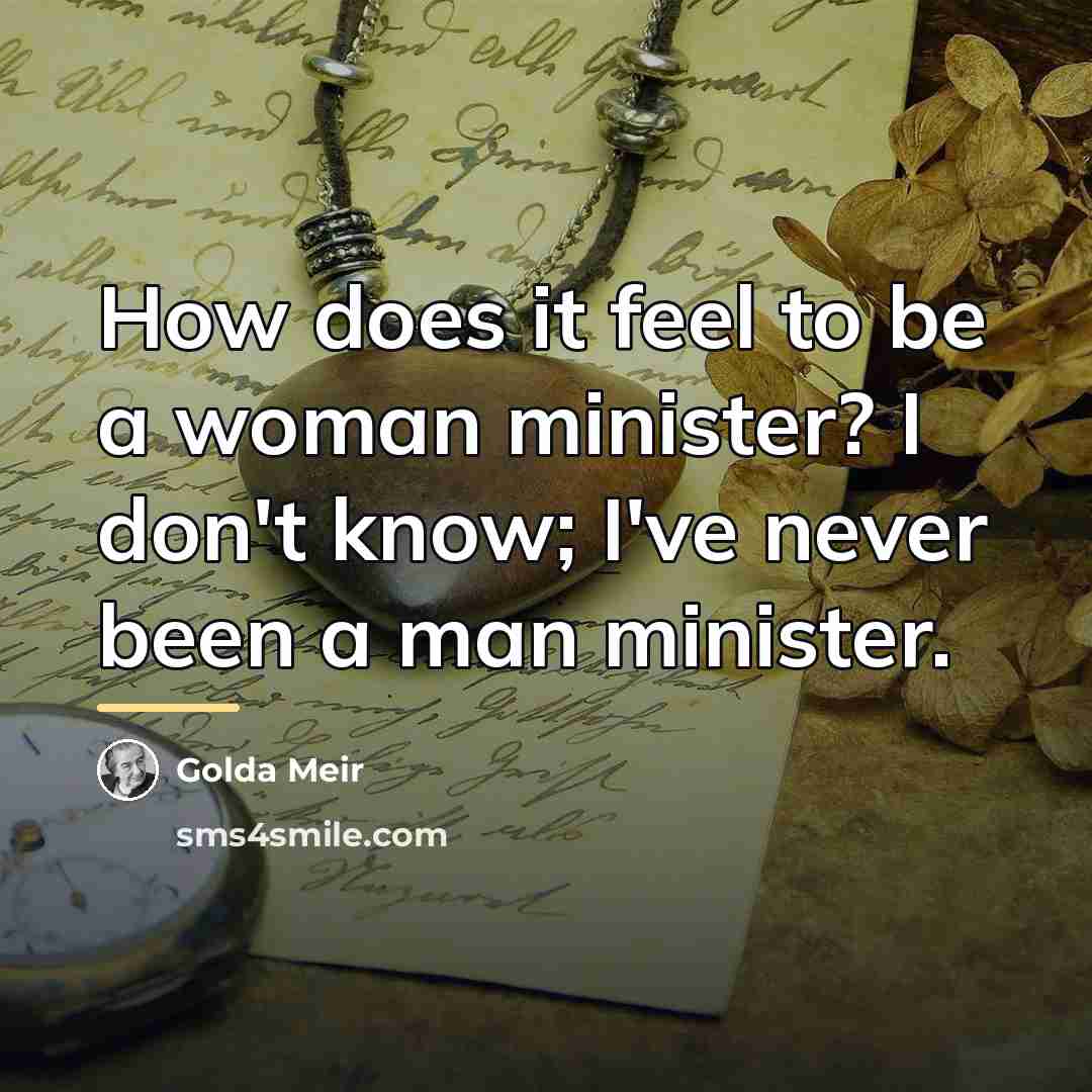 “How does it feel to be a woman minister? I…” quote by Golda Meir