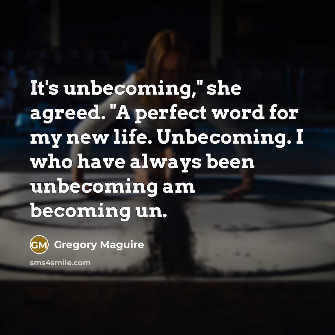 “It's unbecoming," she agreed. "A perfect word for my new…” quote by Gregory Maguire