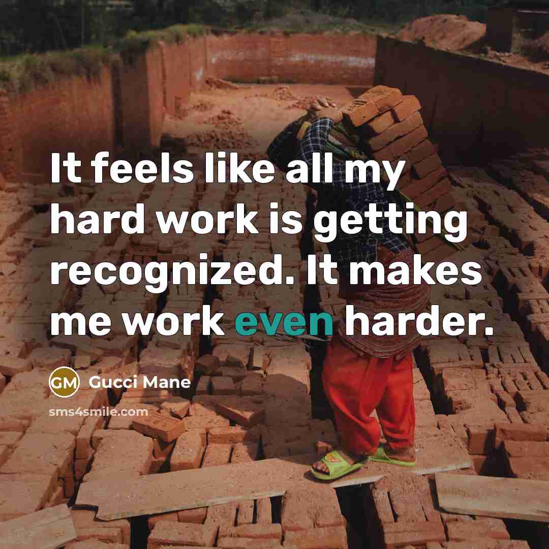 “It feels like all my hard work is getting recognized.…” quote by Gucci Mane