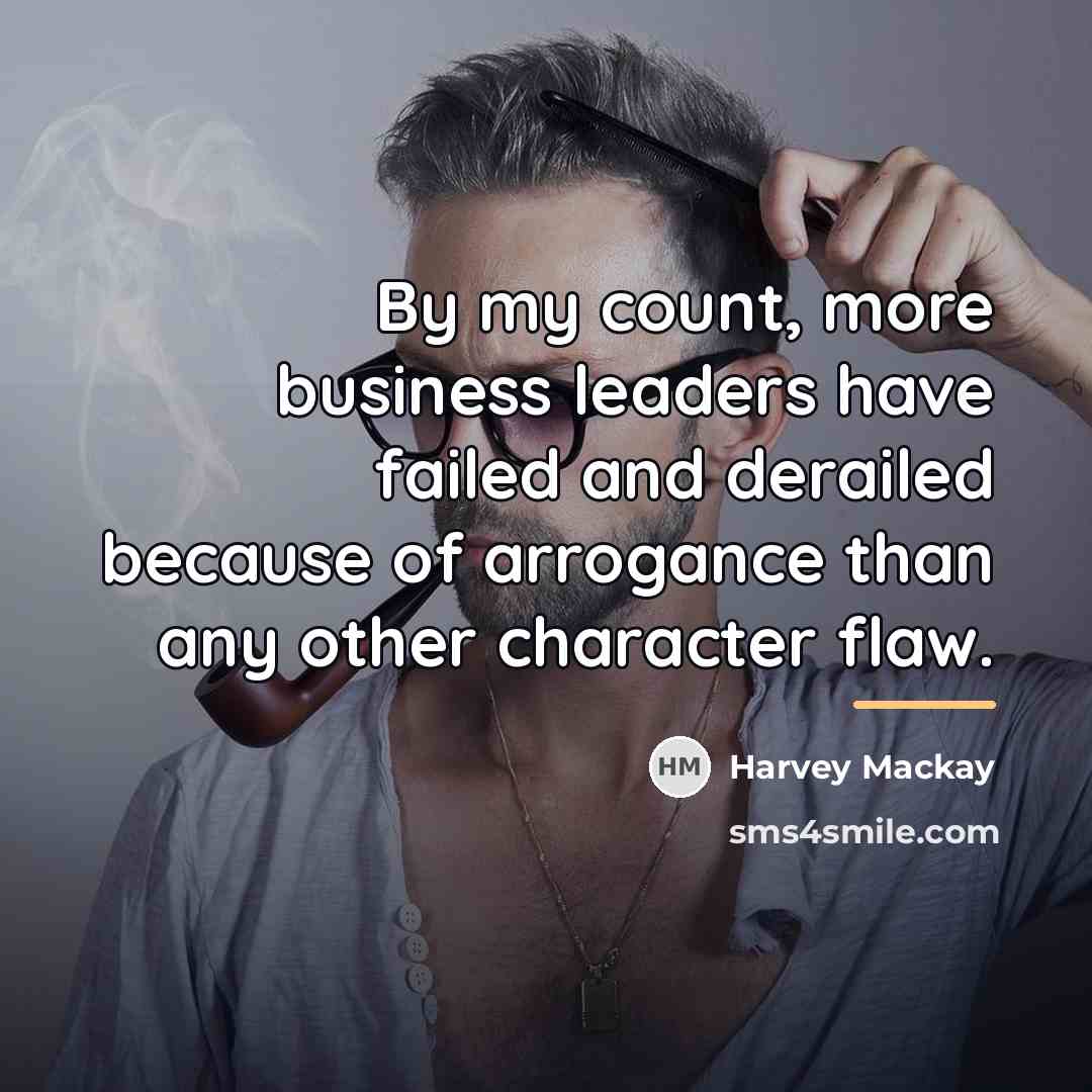 “By my count, more business leaders have failed and derailed…” quote by Harvey Mackay