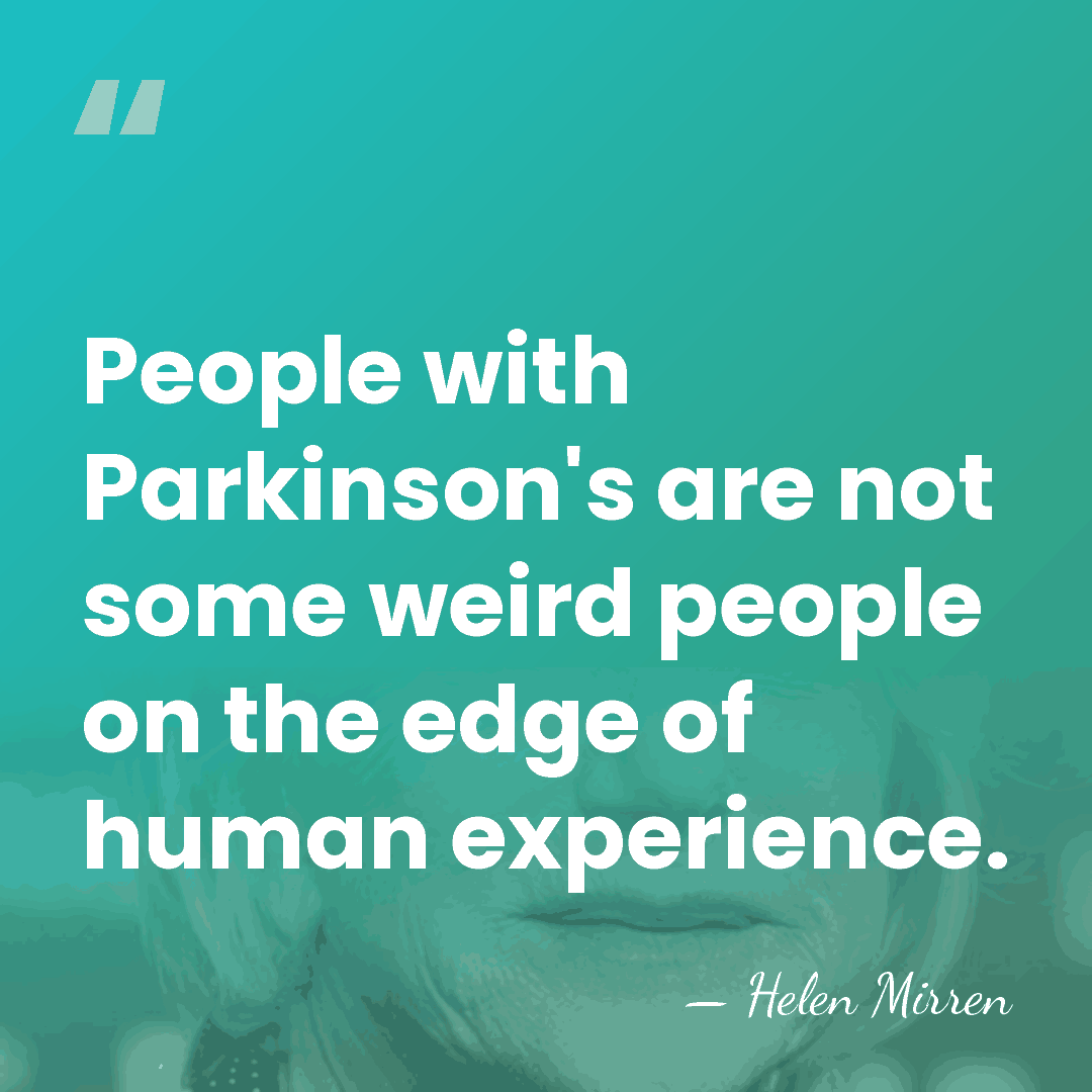People with Parkinson's are not some weird people on the edge of&hellip; - Helen Mirren