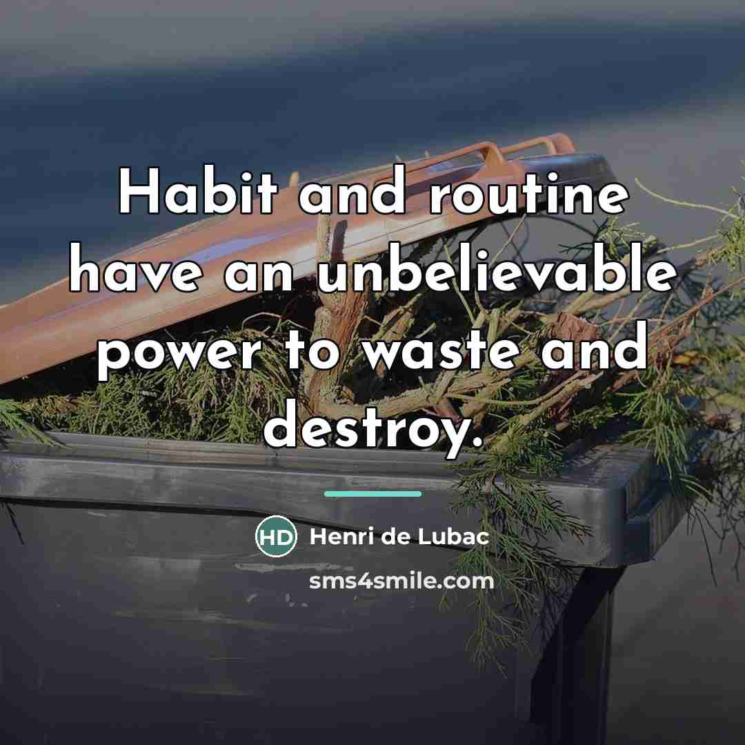 “Habit and routine have an unbelievable power to waste and…” quote by Henri de Lubac