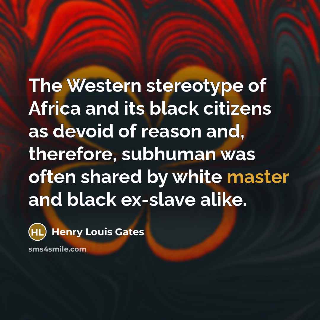 “The Western stereotype of Africa and its black citizens as…” quote by Henry Louis Gates