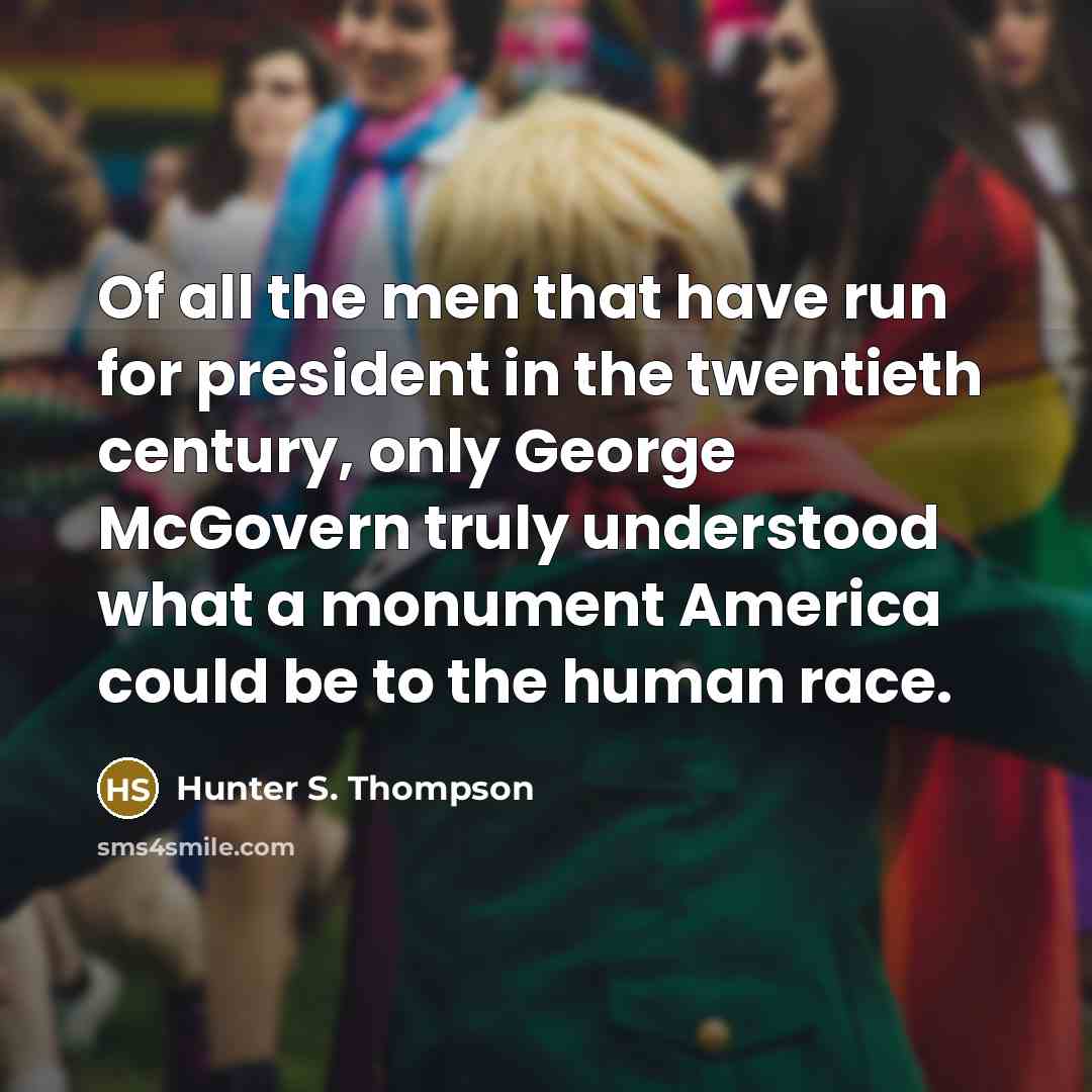 “Of all the men that have run for president in…” quote by Hunter S. Thompson