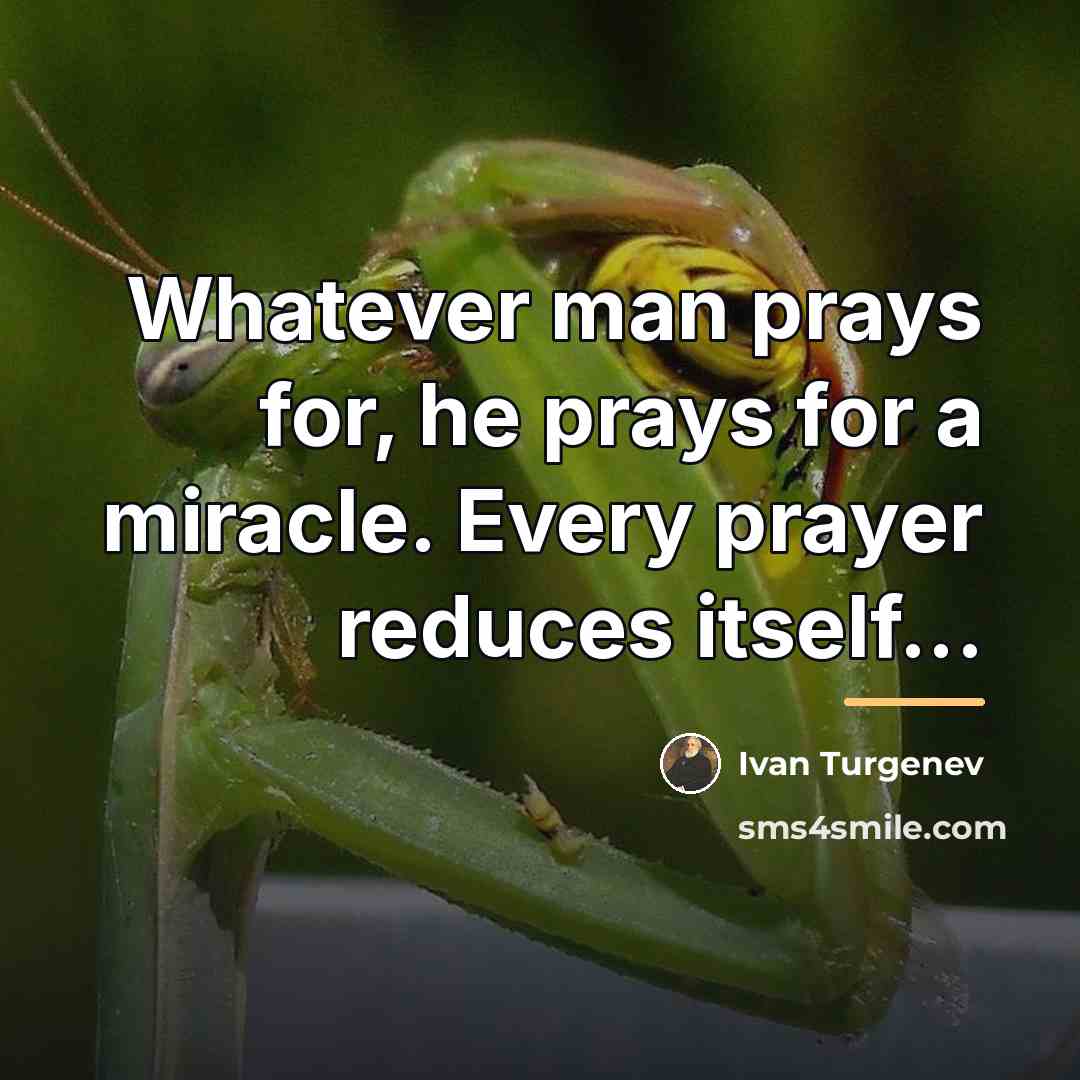 “Whatever man prays for, he prays for a miracle. Every…” quote by Ivan Turgenev