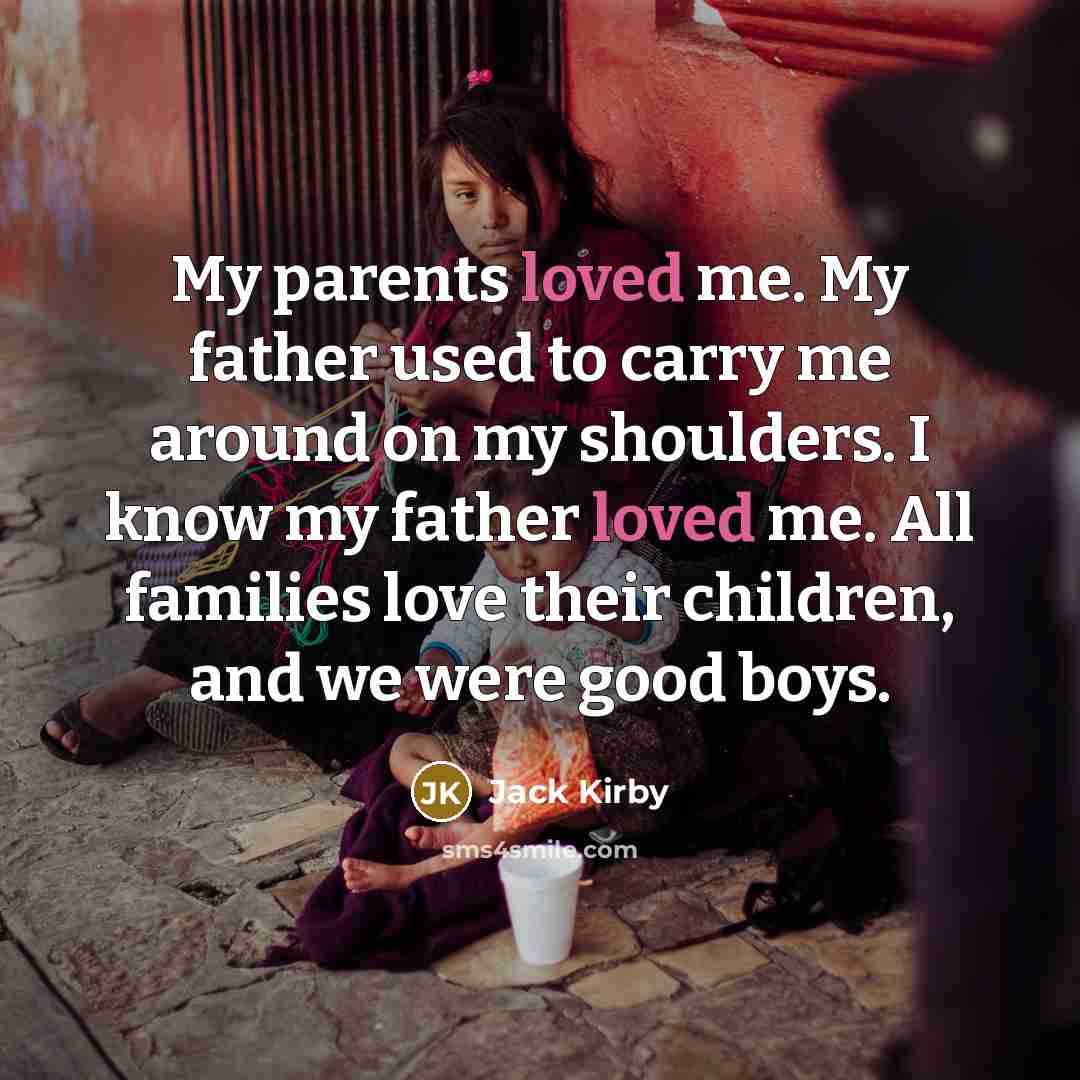 “My parents loved me. My father used to carry me…” quote by Jack Kirby
