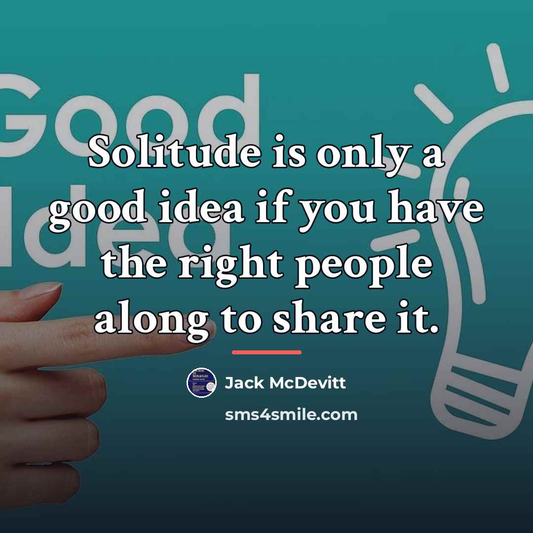“Solitude is only a good idea if you have the…” quote by Jack McDevitt