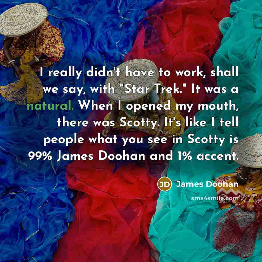“I really didn`t have to work, shall we say, with…” quote by James Doohan