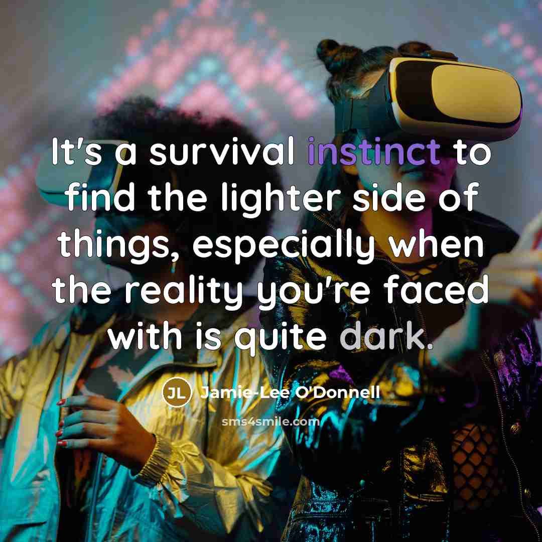“It's a survival instinct to find the lighter side of…” quote by Jamie-Lee O'Donnell