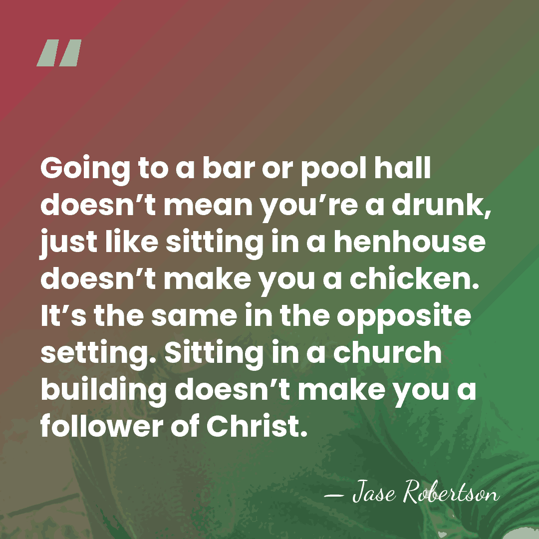Going to a bar or pool hall doesn’t mean you’re a drunk,&hellip; - Jase Robertson