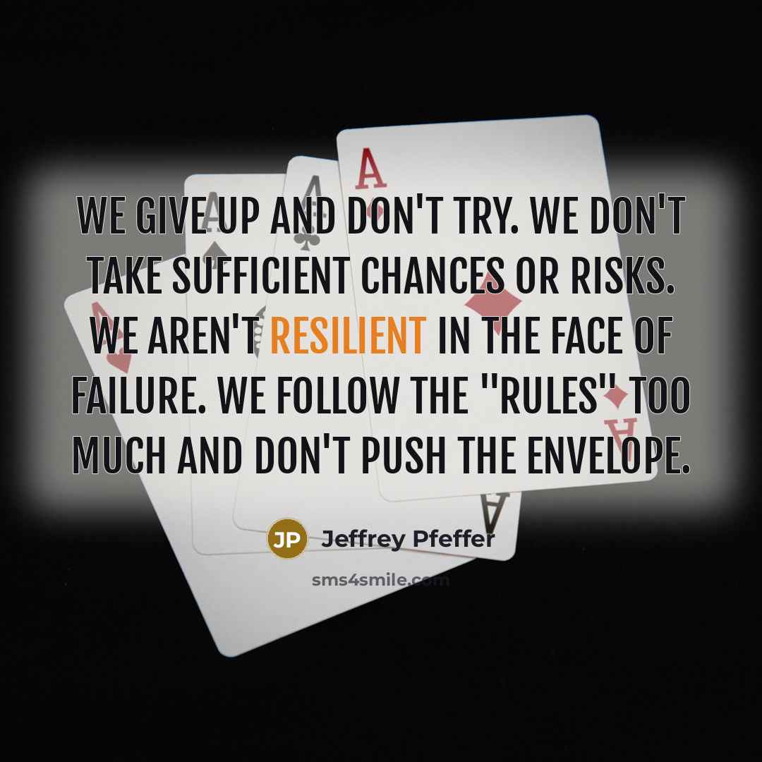 “We give up and don't try. We don't take sufficient…” quote by Jeffrey Pfeffer