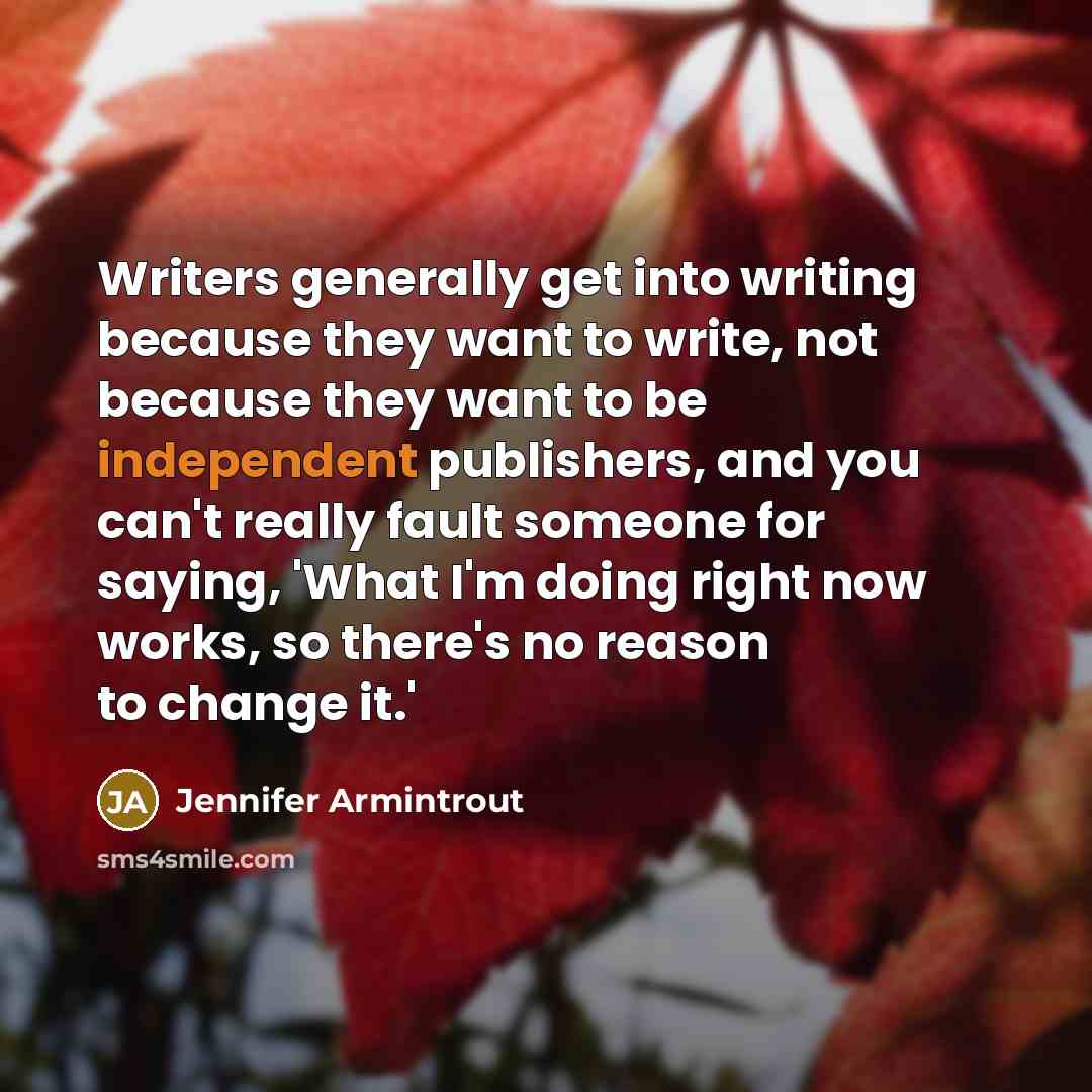 “Writers generally get into writing because they want to write,…” quote by Jennifer Armintrout