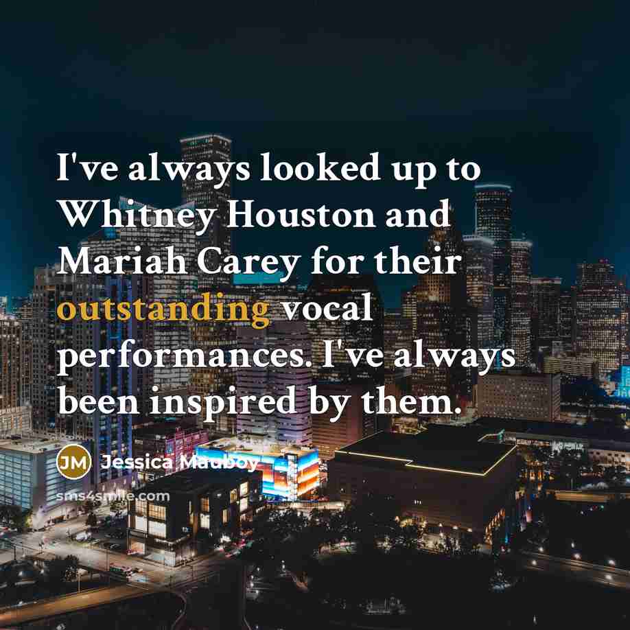 “I've always looked up to Whitney Houston and Mariah Carey…” quote by Jessica Mauboy