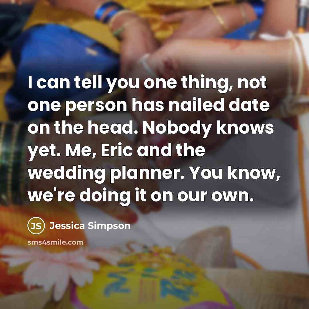 “I can tell you one thing, not one person has…” quote by Jessica Simpson