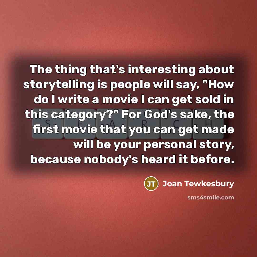 “The thing that's interesting about storytelling is people will say,…” quote by Joan Tewkesbury