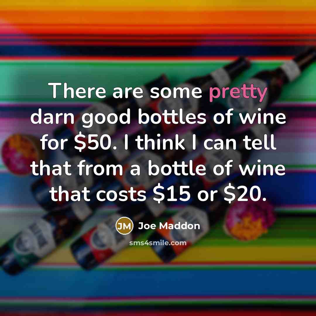 “There are some pretty darn good bottles of wine for…” quote by Joe Maddon