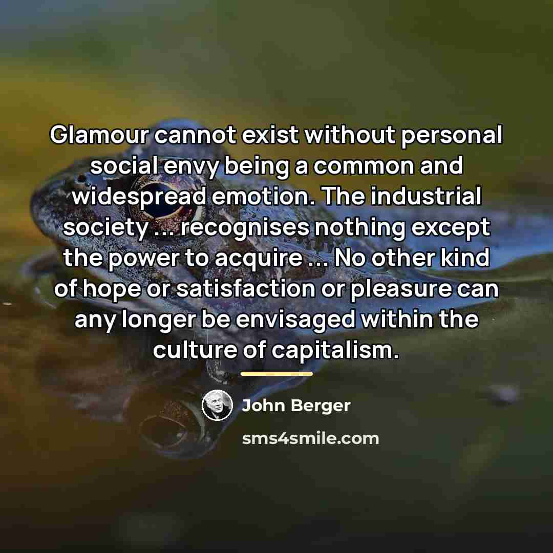 “Glamour cannot exist without personal social envy being a common…” quote by John Berger