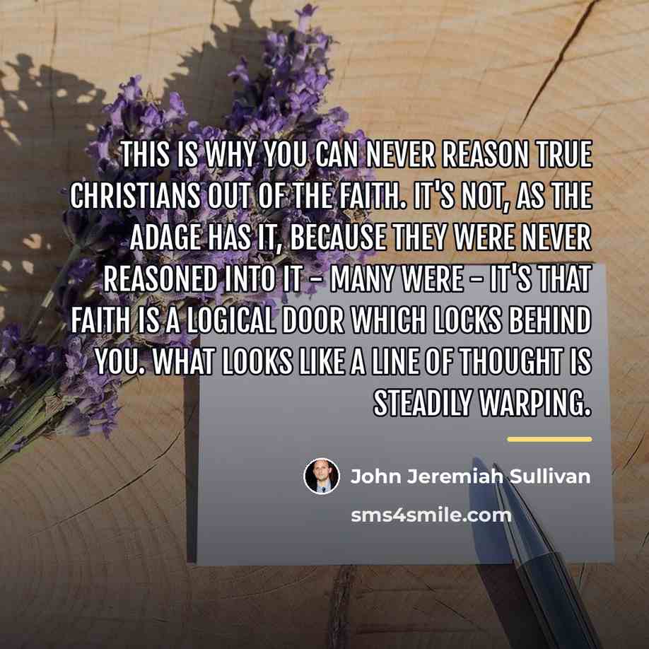 “This is why you can never reason true Christians out…” quote by John Jeremiah Sullivan