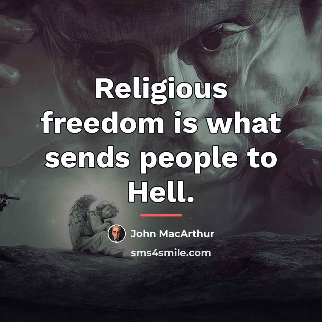 “Religious freedom is what sends people to Hell.…” quote by John MacArthur
