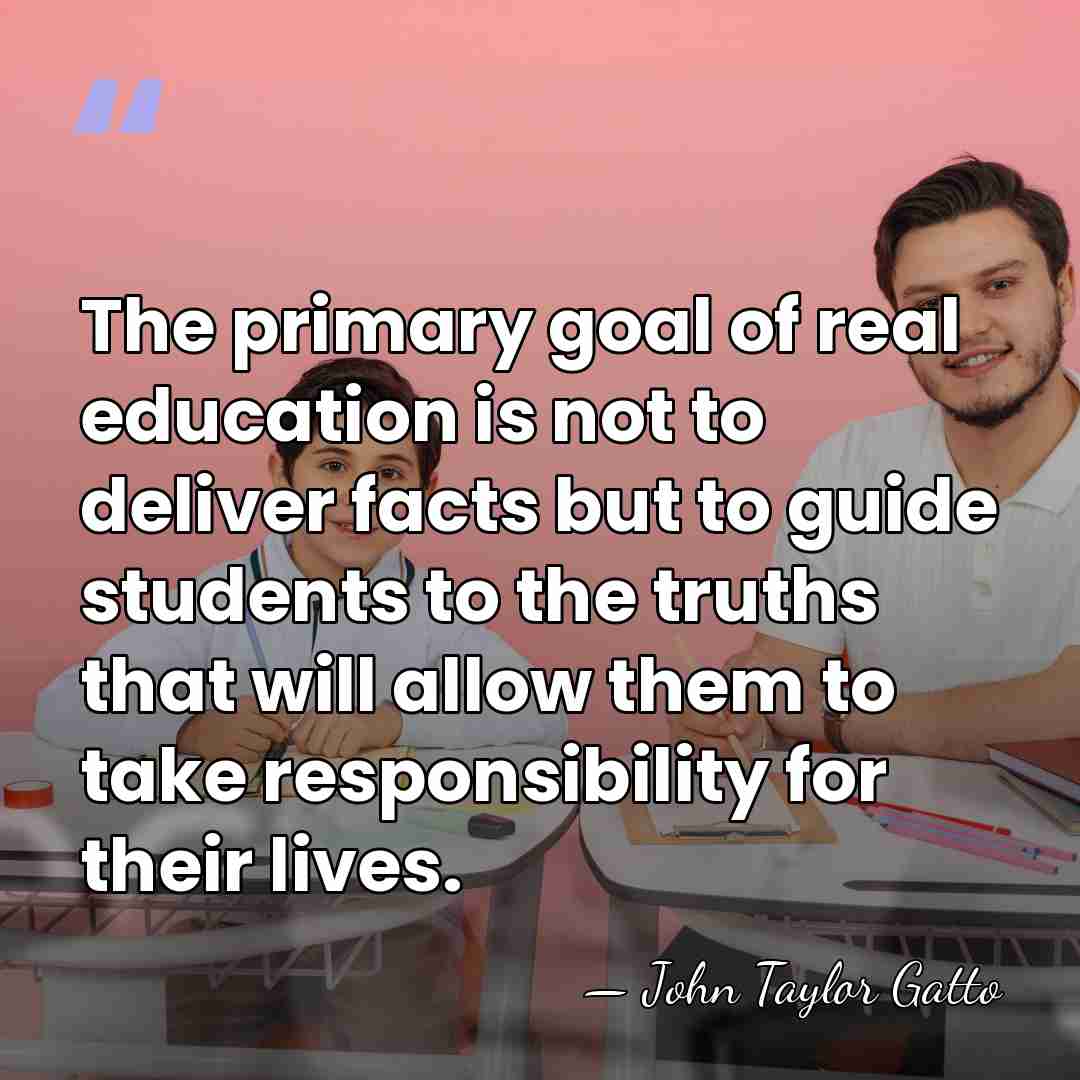 The primary goal of real education is not to deliver facts but&hellip; - John Taylor Gatto