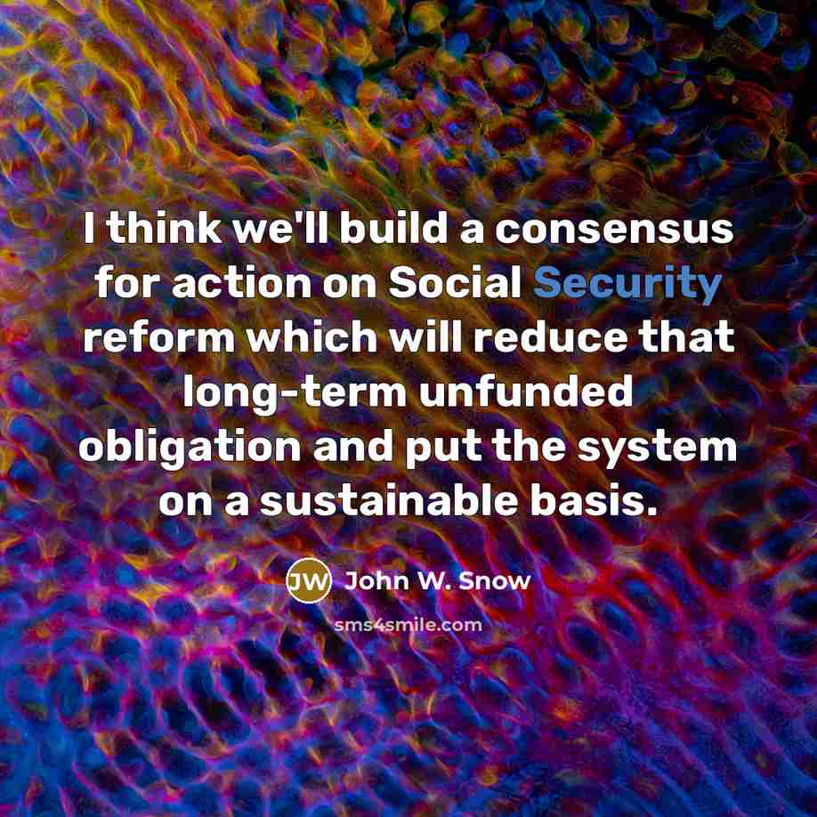 “I think we'll build a consensus for action on Social…” quote by John W. Snow