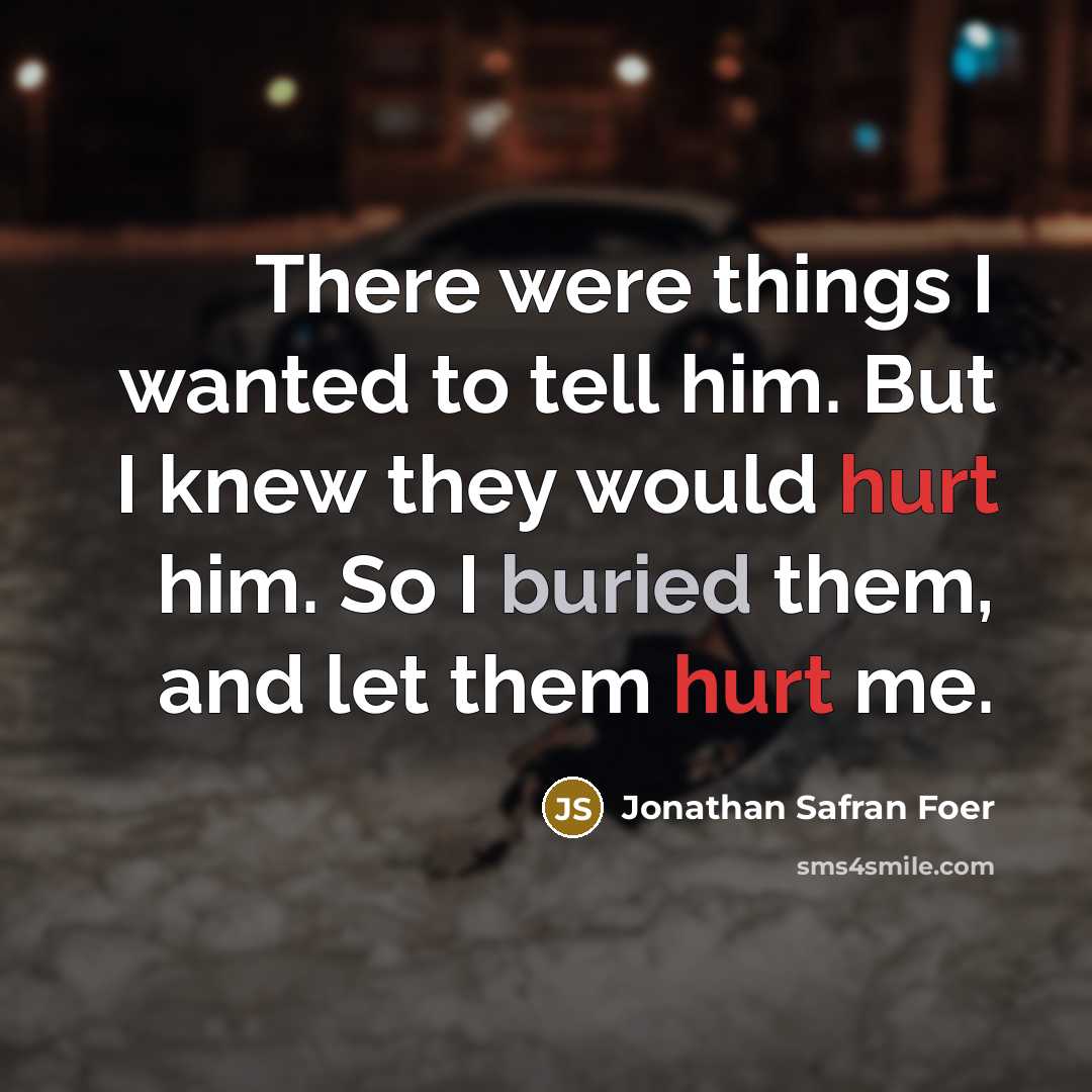 “There were things I wanted to tell him. But I…” quote by Jonathan Safran Foer