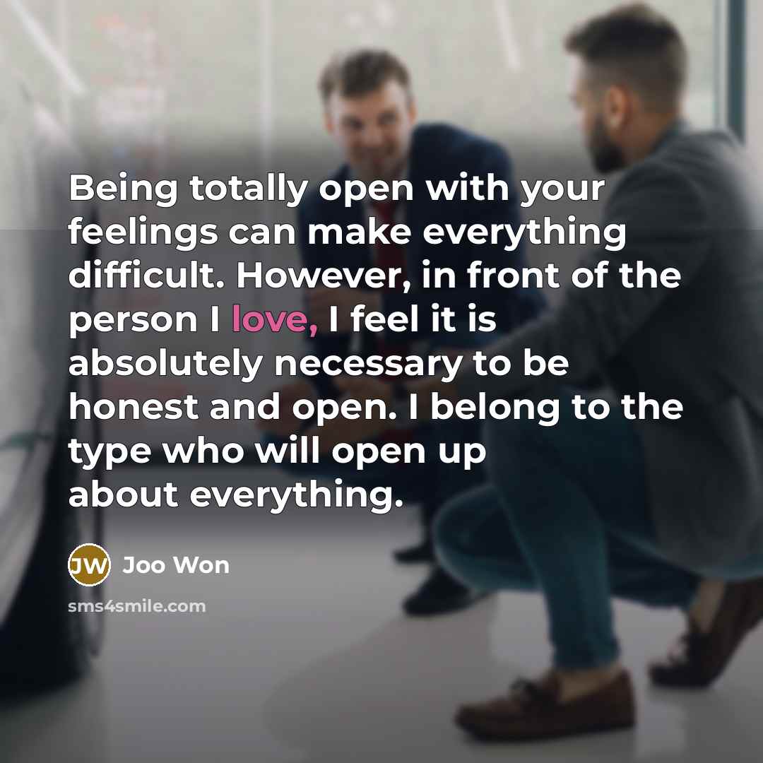“Being totally open with your feelings can make everything difficult.…” quote by Joo Won