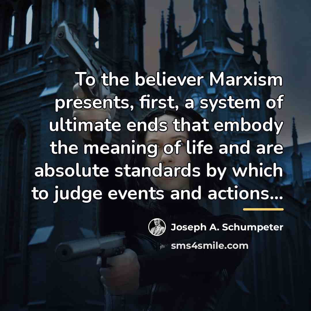 “To the believer Marxism presents, first, a system of ultimate…” quote by Joseph A. Schumpeter