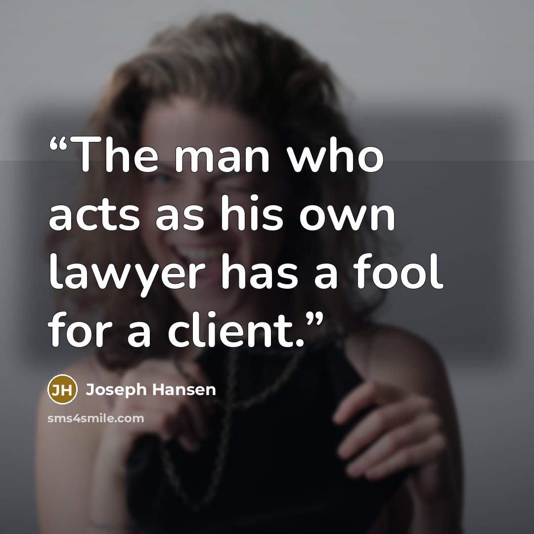 “The man who acts as his own lawyer has a fool for a client.” quote by Joseph Hansen