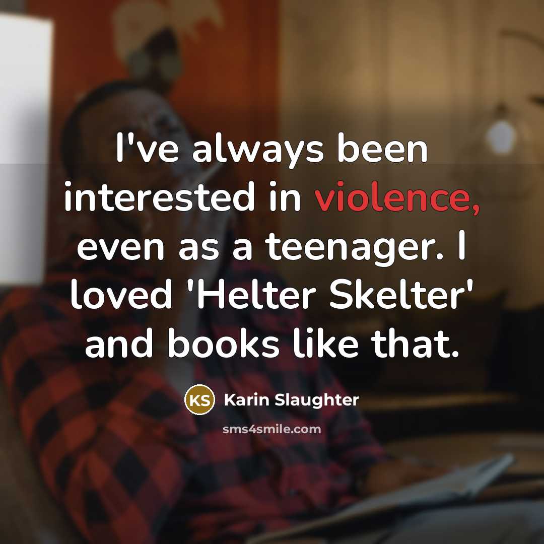 “I've always been interested in violence, even as a teenager.…” quote by Karin Slaughter