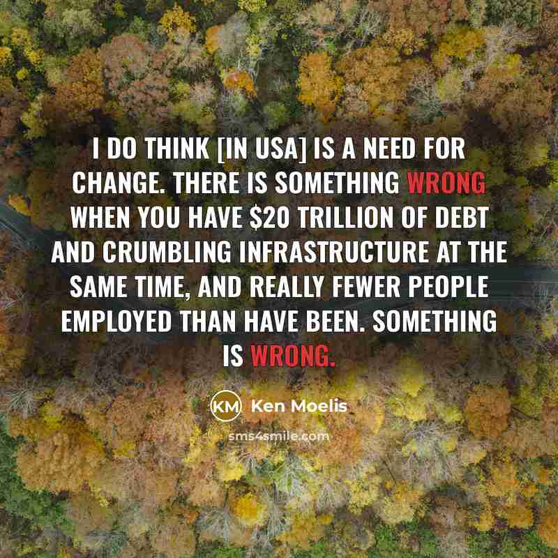 “I do think [in USA] is a need for change.…” quote by Ken Moelis