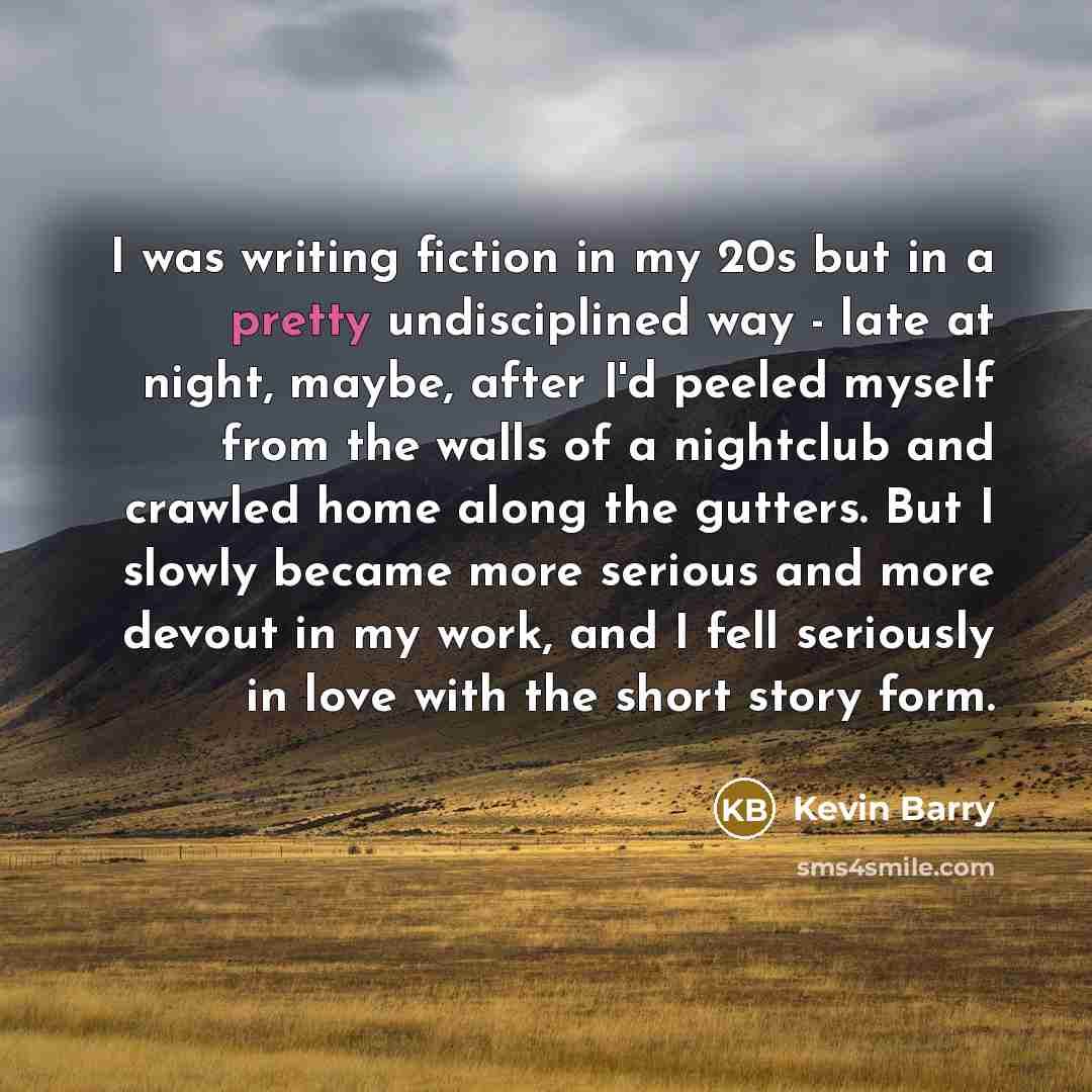 “I was writing fiction in my 20s but in a…” quote by Kevin Barry