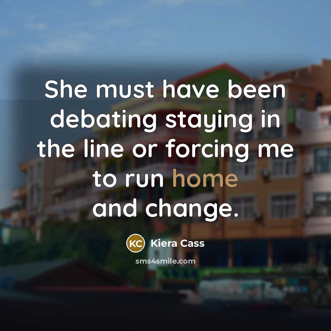 “She must have been debating staying in the line or…” quote by Kiera Cass