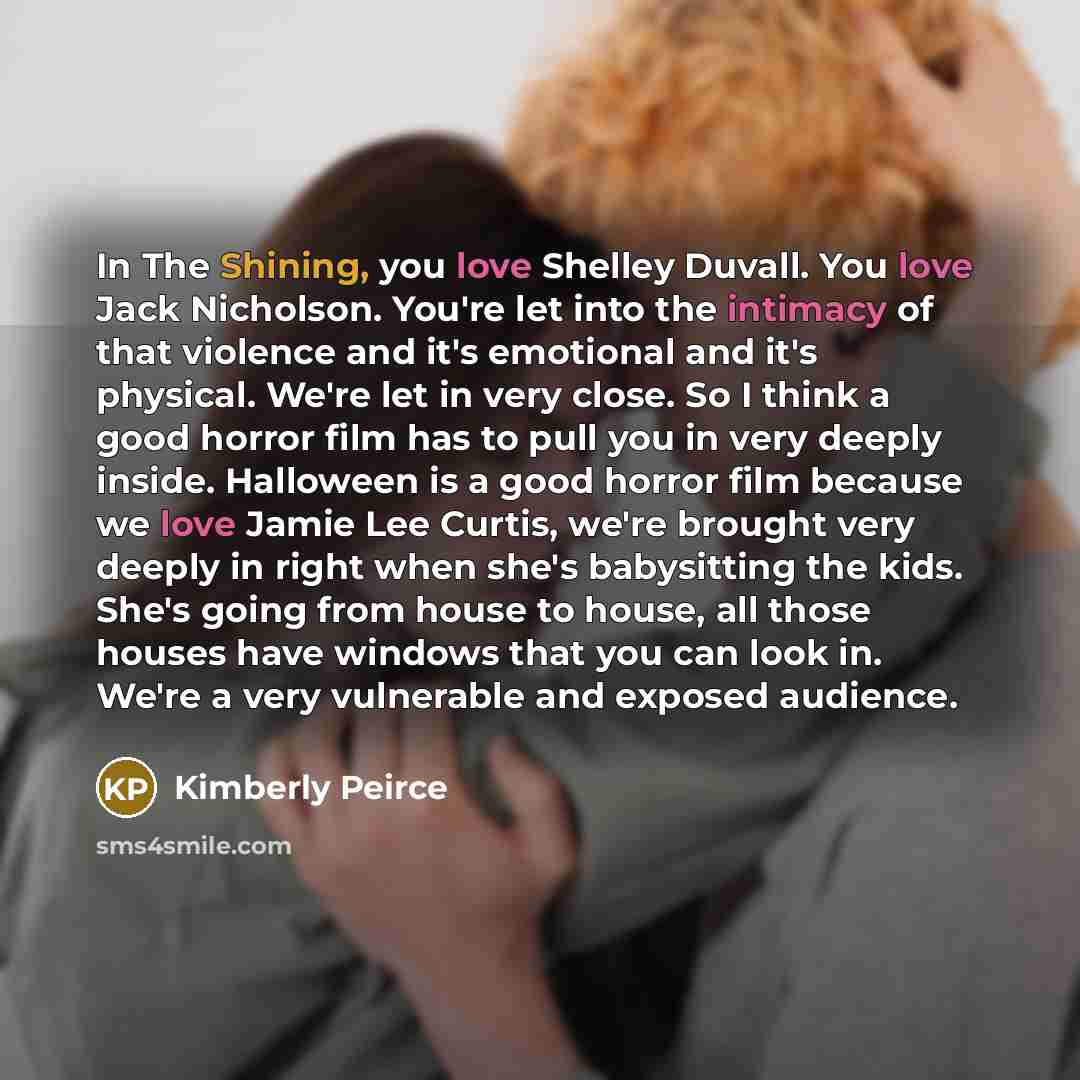 “In The Shining, you love Shelley Duvall. You love Jack…” quote by Kimberly Peirce